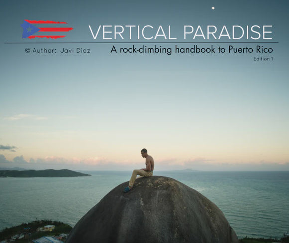 Vertical Paradise: A Rock-climbing Handbook to Puerto Rico