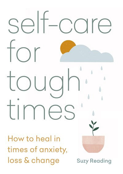 Self-Care for Tough Times: How to Heal in Times of Anxiety, Loss & Change