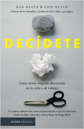 Decídete: Cómo Tomar Las Mejores Decisiones En La Vida Y En El Trabajo