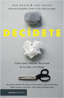 Decídete: Cómo Tomar Las Mejores Decisiones En La Vida Y En El Trabajo