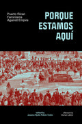 Porque Estamos Aquí: Puerto Rican Feminisms Against Empire