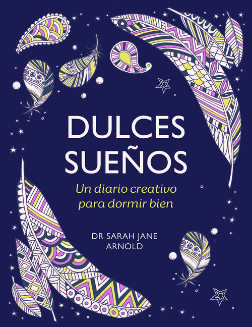 Dulces Sueños: Un Diario Creativo Para Dormir Bien / The Can't Sleep Colouring Journal