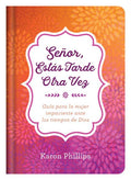 Señor, Estás Tarde Otra Vez: Guía Para La Mujer Impaciente Ante Los Tiempos de Dios (Translated, You're Late Again, Lord)