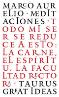 Las Meditaciones de Marco Aurelio / Meditations: Todo Mi Ser Se Reduce a Esto: La Carne, El Espã-Ritu, La Facultad Rectora
