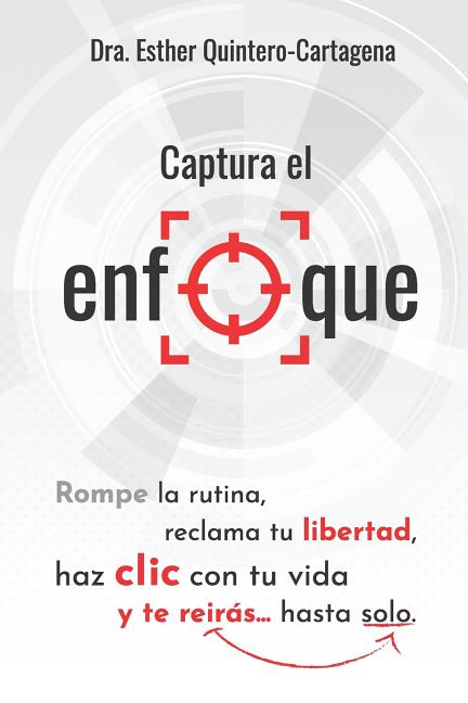 Captura El Enfoque: Rompe La Rutina, Reclama Tu Libertad, Haz CLIC Con Tu Vida Y Te Reirás...Hasta Solo.
