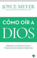 Cómo Oír a Dios: Aprenda a Conocer Su Voz Y Tomar Las Decisiones Correctas = How to Hear from God