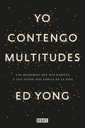 Yo Contengo Multitudes: Los Microbios Que Nos Habitan Y Una Mayor Visión de la Vida / I Contain Multitudes: The Microbes Within Us and a Grander View