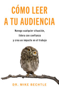 Cómo Leer a Tu Audiencia: Navega Cualquier Situación, Lidera Con Confianza Y Crea Un Impacto En El Trabajo (Spanish Language Edition, How to Read a Ro