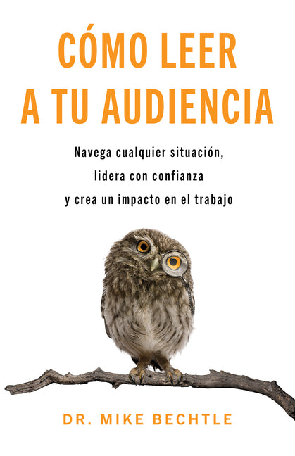 Cómo Leer a Tu Audiencia: Navega Cualquier Situación, Lidera Con Confianza Y Crea Un Impacto En El Trabajo (Spanish Language Edition, How to Read a Ro