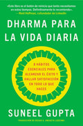 Everyday Dharma \ Dharma Para La Vida Diaria: 8 Hábitos Esenciales Para Alcanzar El Éxito Y Hallar Satisfacción En Todo Lo Que Haces