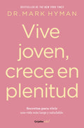 Vive Joven, Crece En Plenitud: Secretos Para Vivir Una Vida Más Larga Y Saludable / Young Forever: The Secrets to Living Your Longest, Healthiest Life