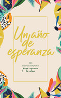 Un Año de Esperanza: 365 Devocionales Para Animar Tu Alma