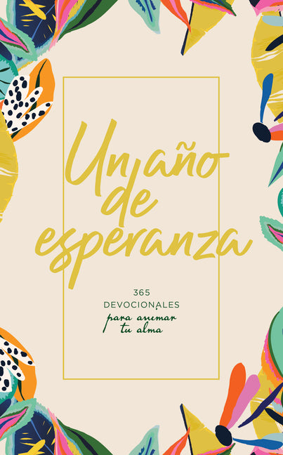 Un Año de Esperanza: 365 Devocionales Para Animar Tu Alma
