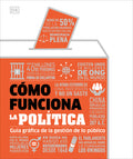 Cómo Funciona La Política (How Politics Works): Guía Gráfica de la Gestión de Lo Público