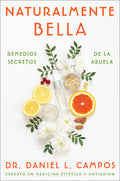 Naturally Beautiful \ Naturalmente Bella: Grandma's Secret Remedies \ Remedios Secretos de la Abuela