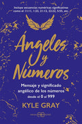 Ángeles Y Números: Mensajes Y Significado Angélico de Los Números Desde El 0 Al 999