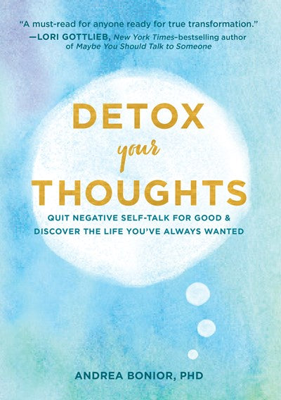 Detox Your Thoughts : Quit Negative Self-Talk for Good and Discover the Life You've Always Wanted