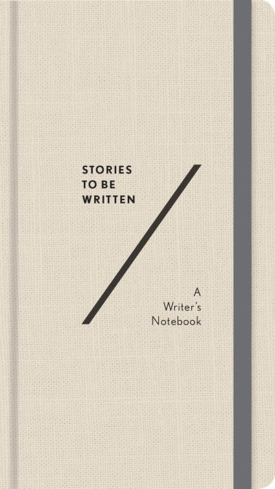 Stories To Be Written : A Writer's Notebook