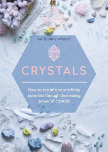 Crystals : How to tap into your infinite potential through the healing power of crystals