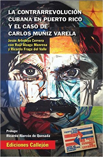 LA CONTRARREVOLUCION CUBANA EN PUERTO RICO Y EL CASO DE CARLOS MUNIZ VARELA