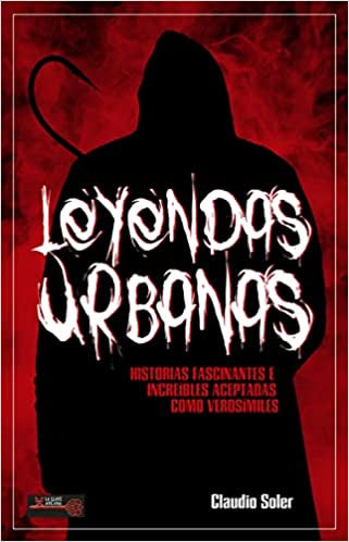 Leyendas urbanas: Historias fascinantes e increíbles aceptadas como verosímiles