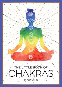 The Little Book of Chakras : An Introduction to Ancient Wisdom and Spiritual Healing