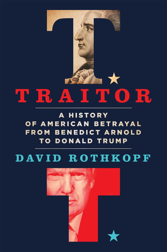 Traitor : A History of American Betrayal from Benedict Arnold to Donald Trump