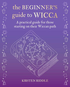 THE BEGINNERS GUIDE TO WICCA