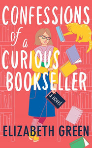 Confessions of a Curious Bookseller : A Novel