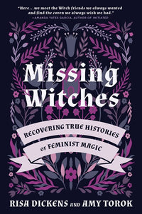 Missing Witches : Recovering True Histories of Feminist Magic