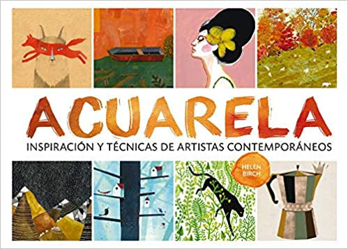 Acuarela: Inspiración y técnicas de artistas contemporáneos (Spanish Edition)