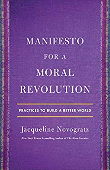 Manifesto for a Moral Revolution: Ideas You Can Use to Change the World