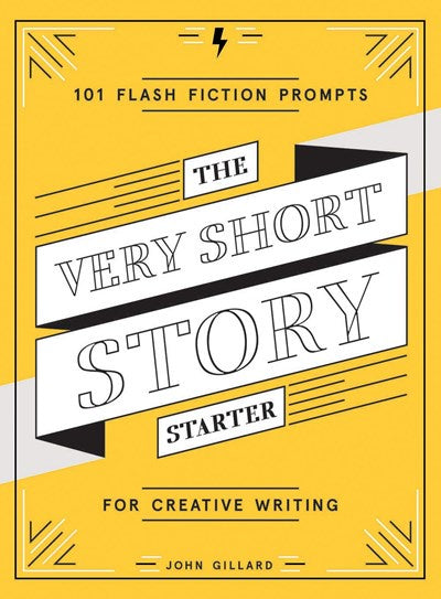 The Very Short Story Starter : 101 Flash Fiction Prompts for Creative Writing