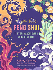 High-Vibe Feng Shui : 11 Steps to Achieving Your Best Life
