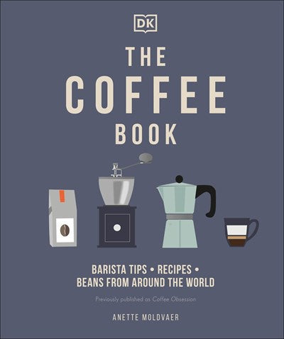 The Coffee Book : Barista tips * recipes * beans from around the world