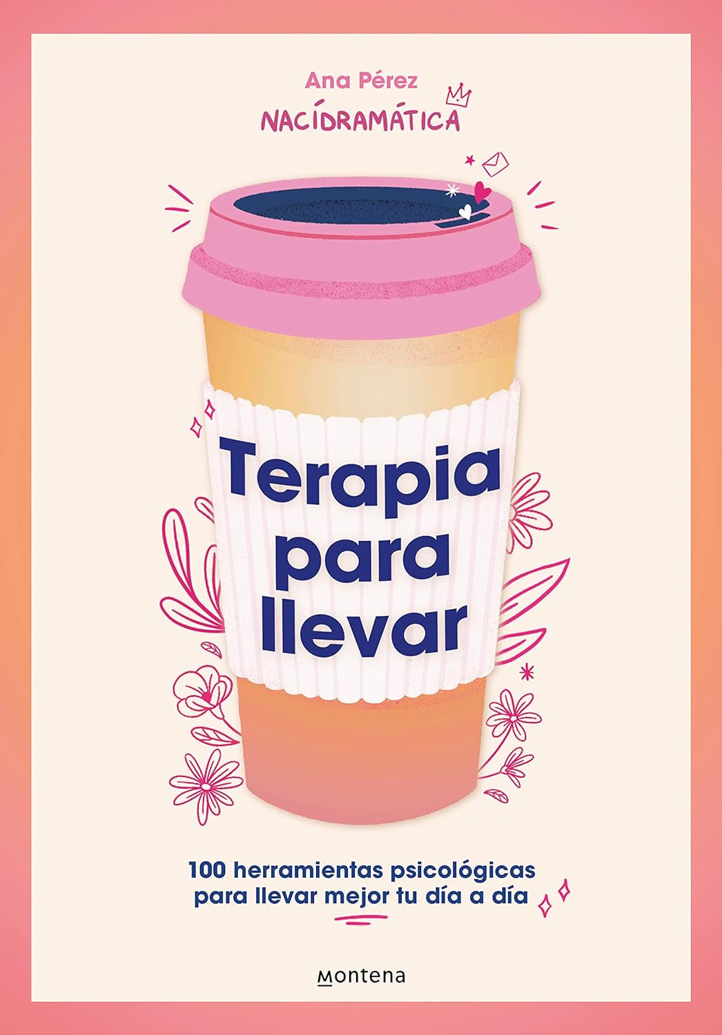 Terapia Para Llevar: 100 Herramientas Psicológicas Para Llevar Mejor Tu Día a Día