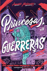 Princesas Guerreras: Diez armas para enfrentar tus batallas