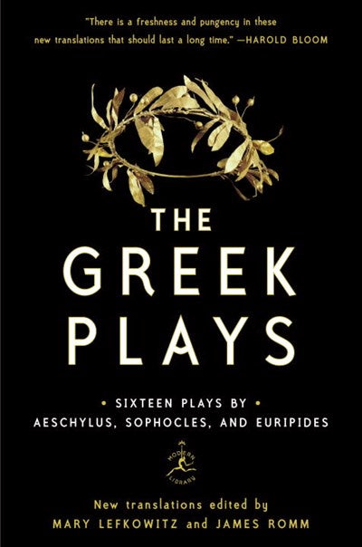 The Greek Plays : Sixteen Plays by Aeschylus, Sophocles, and Euripides
