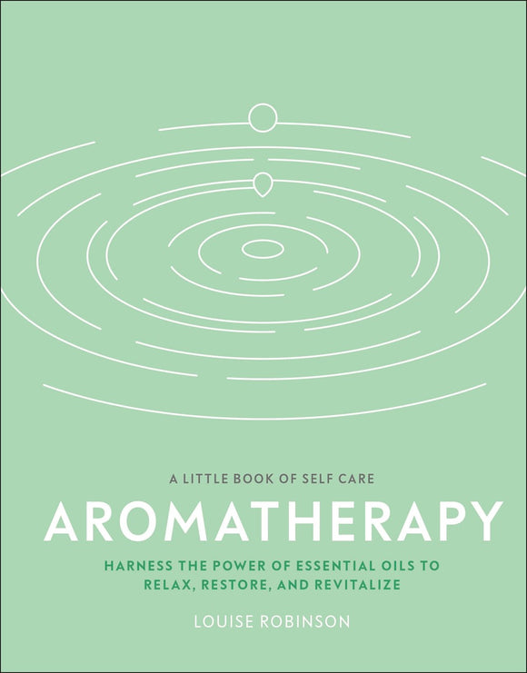 Aromatherapy : Harness the power of essential oils to relax, restore, and revitalize