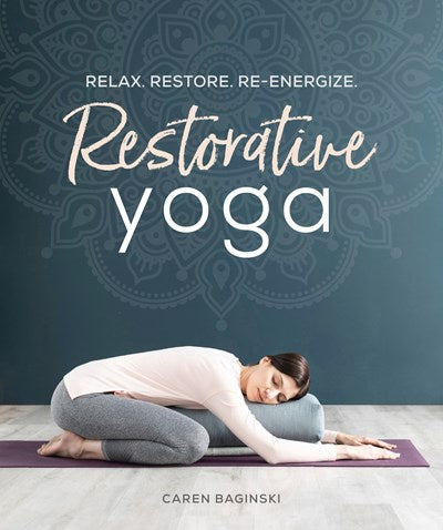 Restorative Yoga : Relax. Restore. Re-energize.