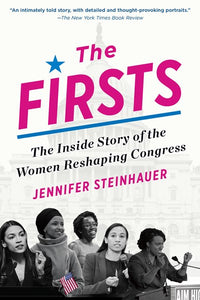 The Firsts : The Inside Story of the Women Reshaping Congress