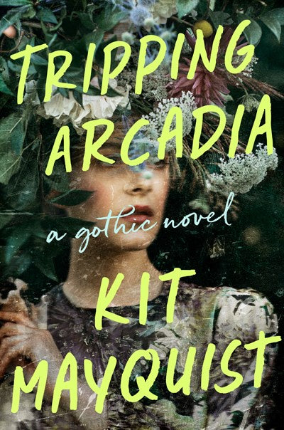 Tripping Arcadia : A Gothic Novel