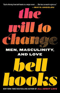 The Will to Change : Men, Masculinity, and Love