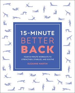 15-Minute Better Back : Four 15-Minute Workouts To Strengthen, Stabilize, And Soothe