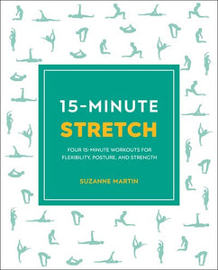 15-Minute Stretch : Four 15-Minute Workouts For Flexibility, Posture, And Strength