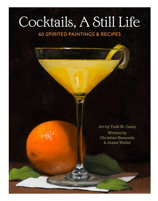 Cocktails, A Still Life : 60 Spirited Paintings & Recipes