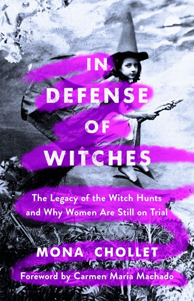 In Defense of Witches : The Legacy of the Witch Hunts and Why Women Are Still on Trial