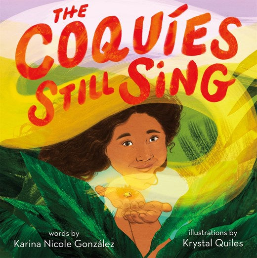 The Coquíes Still Sing : A Story of Home, Hope, and Rebuilding