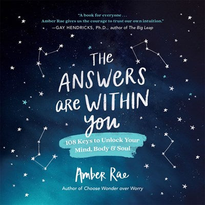 The Answers Are Within You : 108 Keys to Unlock Your Mind, Body & Soul