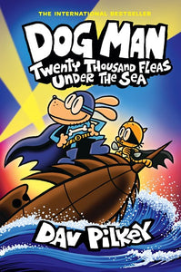 Dog Man: Twenty Thousand Fleas Under the Sea: A Graphic Novel (Dog Man #11)